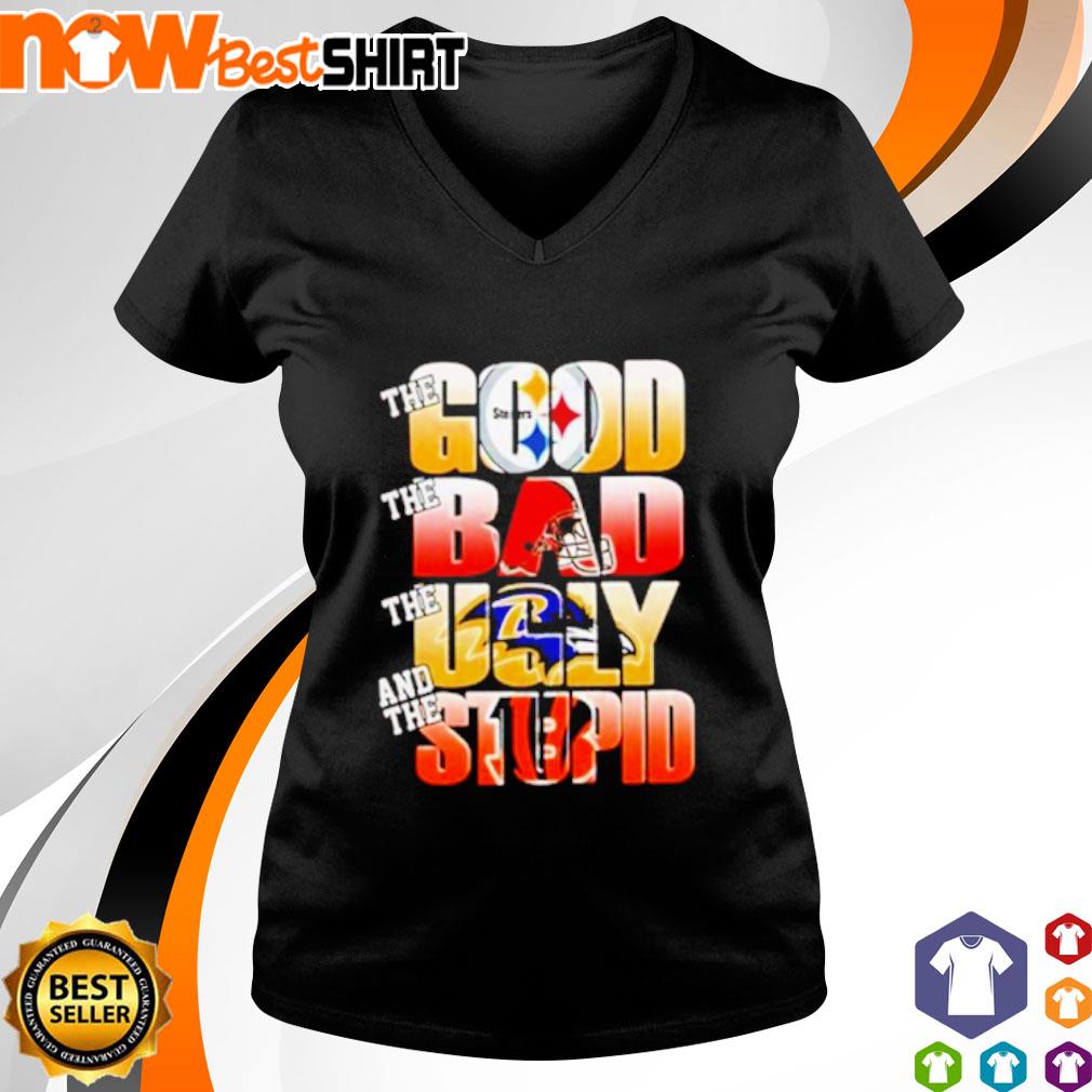 The good Pittsburgh Steelers the bad Cleveland Browns the ugly Baltimore Ravens  shirt, hoodie, sweatshirt and tank top