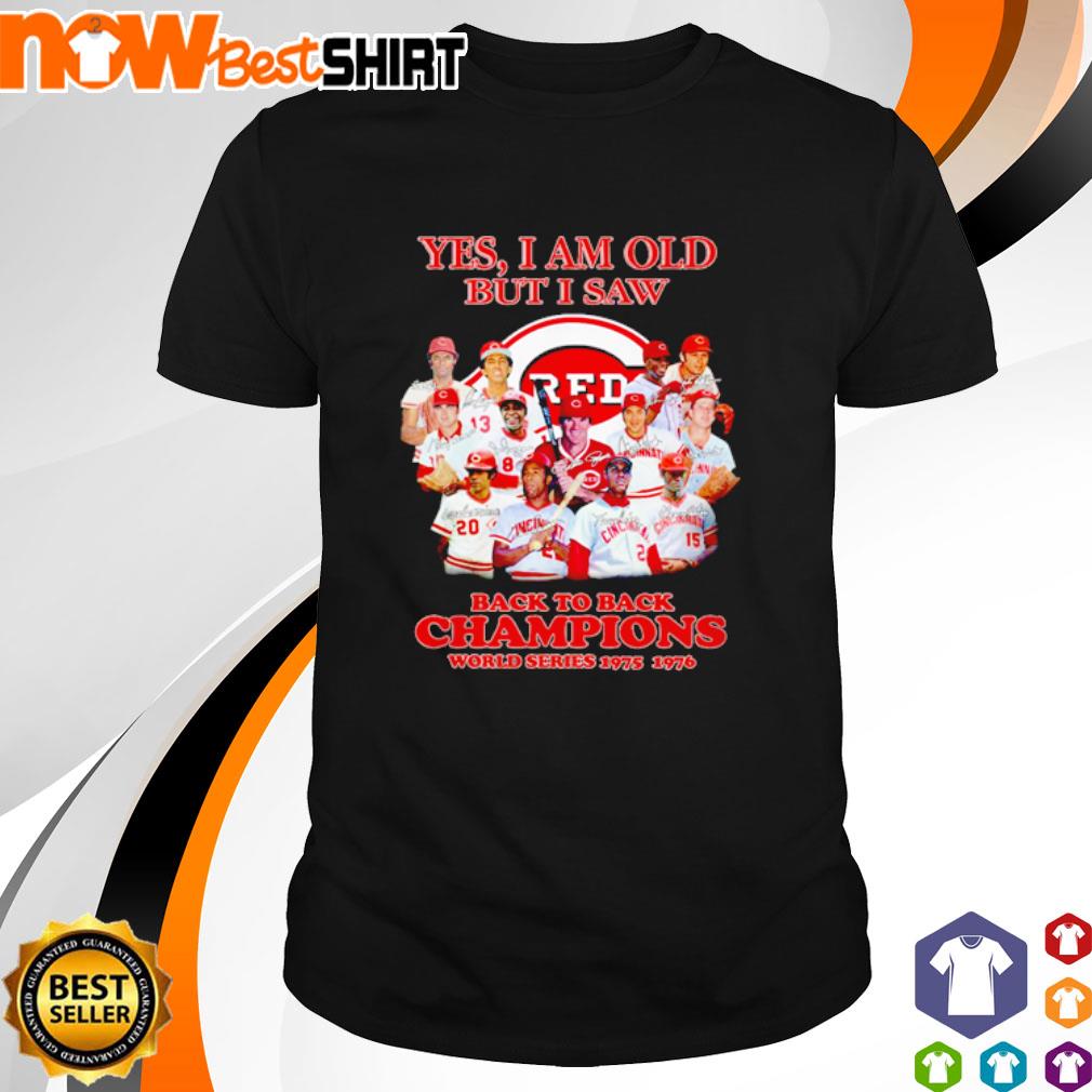 Cincinnati Reds Yes I Am Old But I Saw Back To Back Champions World Series Signatures Shirt Hoodie Sweatshirt And Tank Top