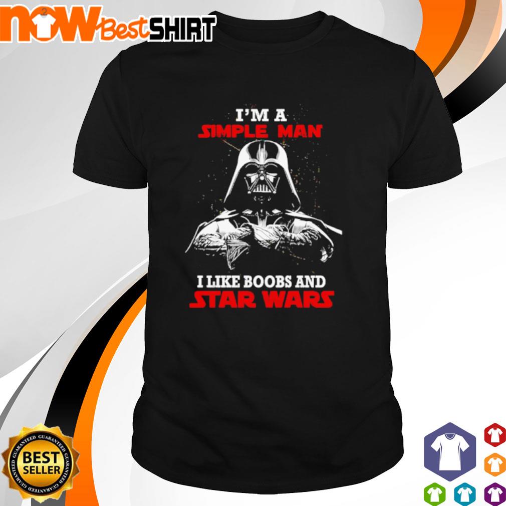 Darth Vader I'm a simple man I like boobs and Star Wars shirt