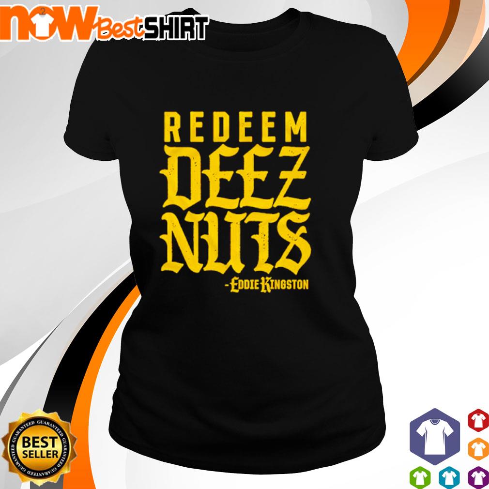 Redeem Deez Nuts Eddie Kingston shirt, hoodie, sweatshirt and tank top