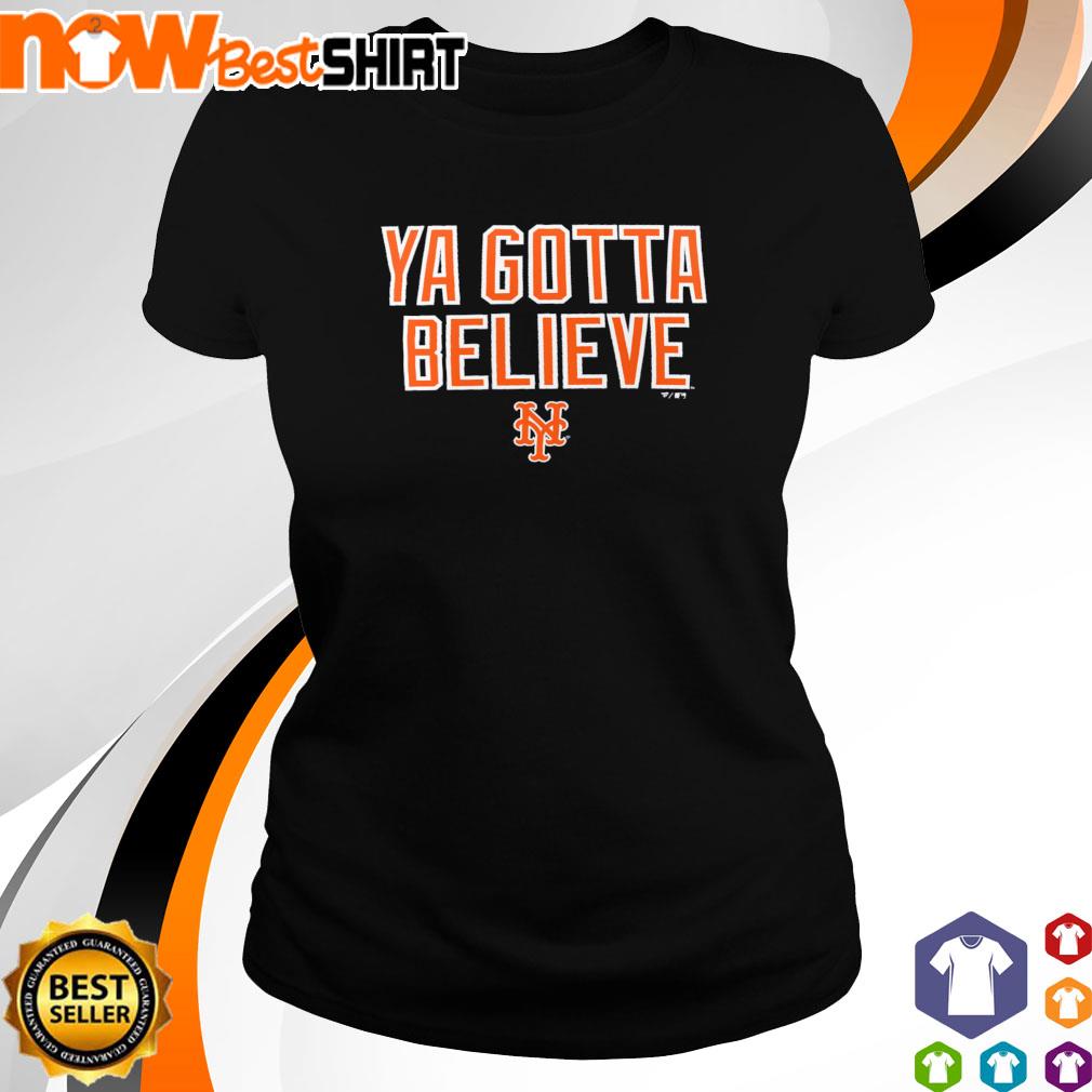 Ya gotta believe ny mets T-shirt, hoodie, sweater, long sleeve and tank top