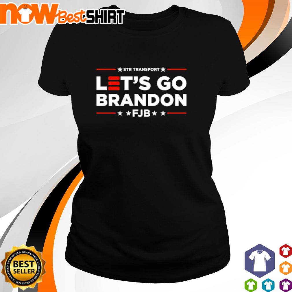 Str Transport Let S Go Brandon Fjb Shirt Hoodie Sweatshirt And Tank Top