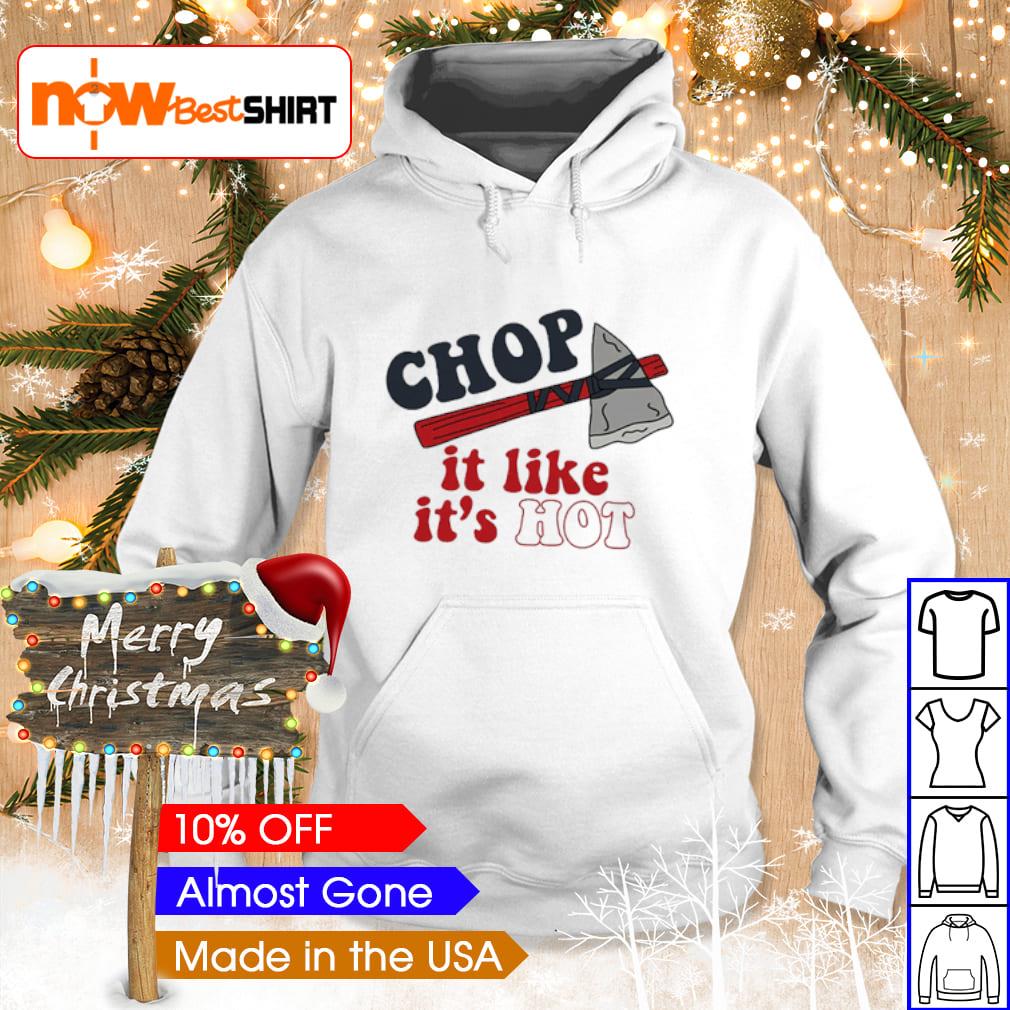 Chop It Like It's Hot Atlanta Braves Shirt, hoodie, sweater, long