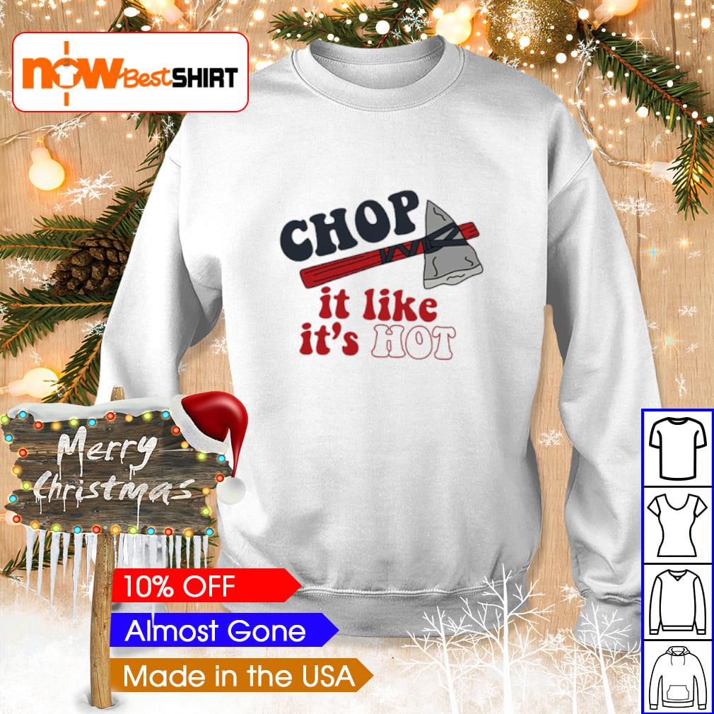 Chop It Like It's Hot Atlanta Braves Shirt, hoodie, sweater, long