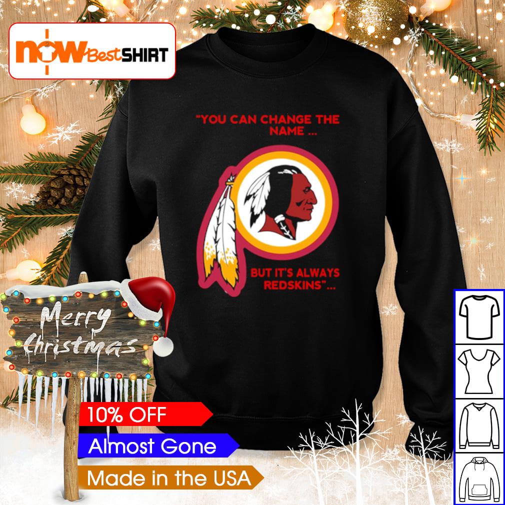 Official Change The Name Back To Washington Redskins Shirt, hoodie,  sweater, long sleeve and tank top