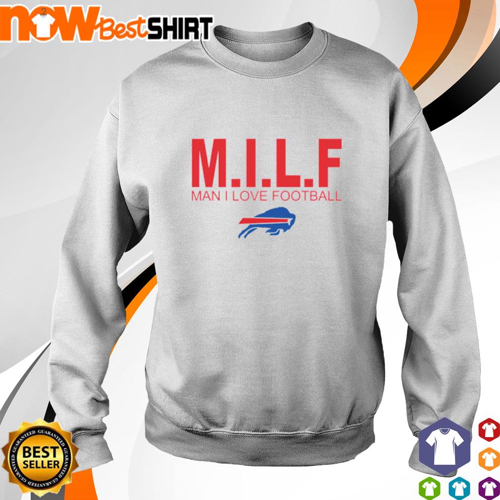 Milf Man I Love Football Buffalo Bills 2022 Shirt, hoodie, sweater,  longsleeve and V-neck T-shirt