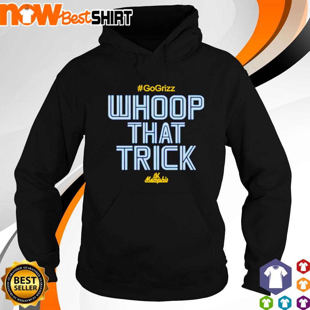 Whoop that trick Grizz Memphis shirt, hoodie, sweater, long sleeve and tank  top