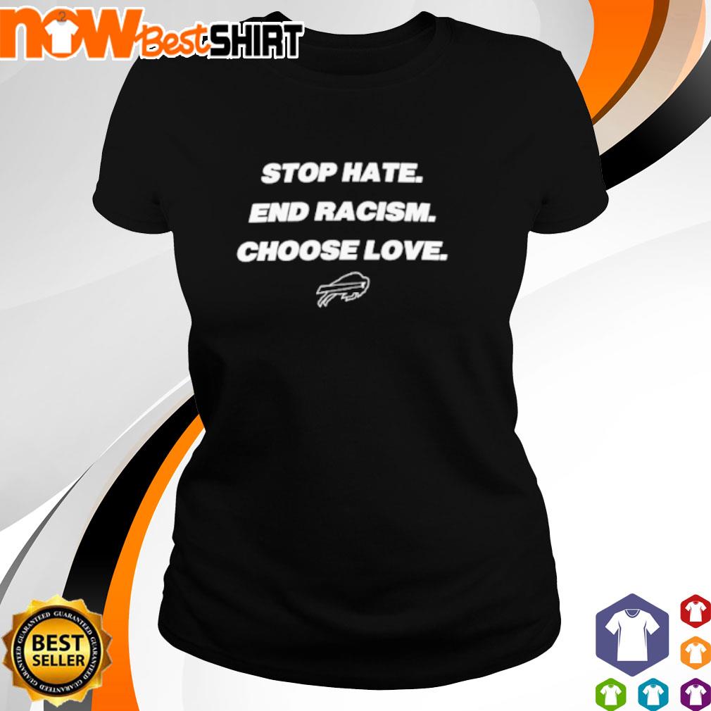 Buffalo Bills stop hate end racism choose love shirt,Sweater, Hoodie, And  Long Sleeved, Ladies, Tank Top