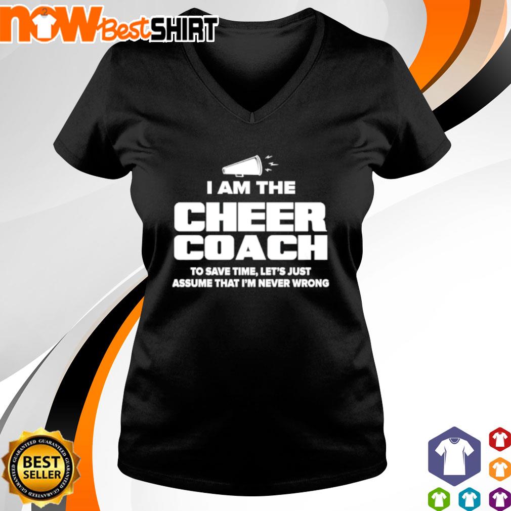 I am a cheer coach to save time let's just assume shirt, hoodie, sweatshirt  and tank top