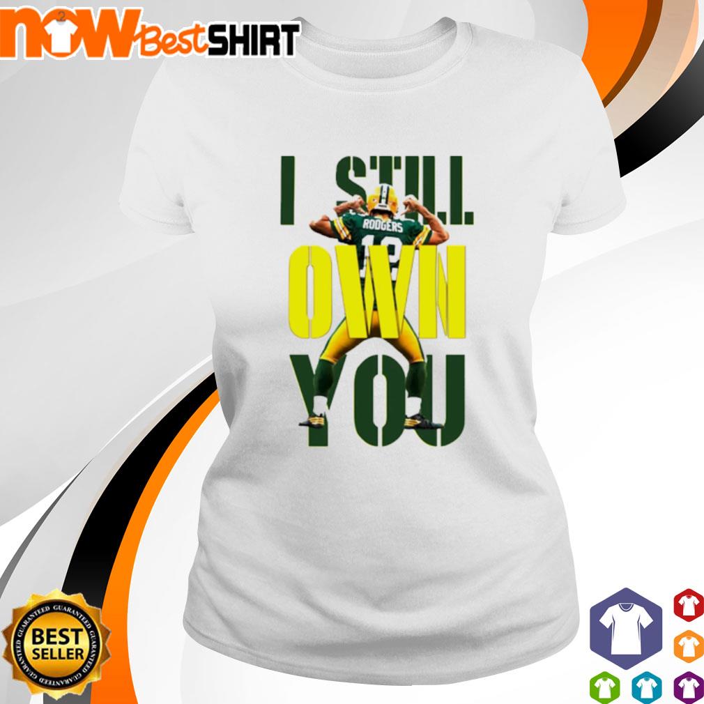 I Still Own You Aaron Rodgers Packers Quote Gift for Packers 