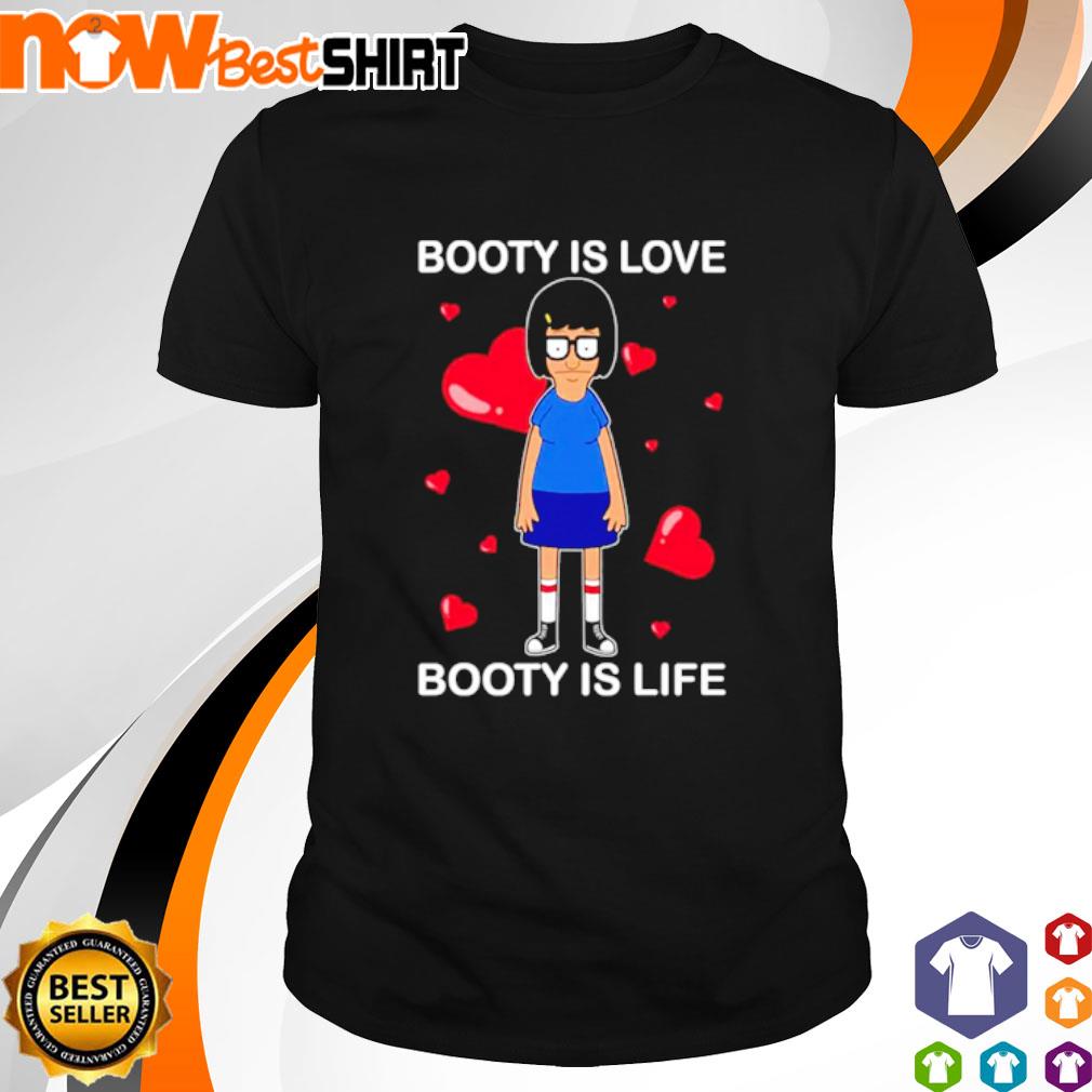 Booty is love Booty is life Bob's Burgers shirt