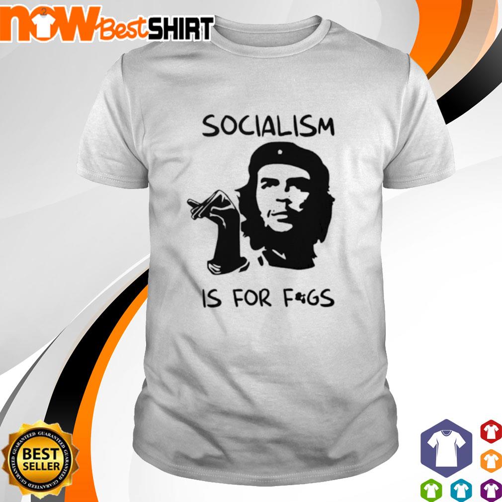 Che Guevara socialism is for figs shirt