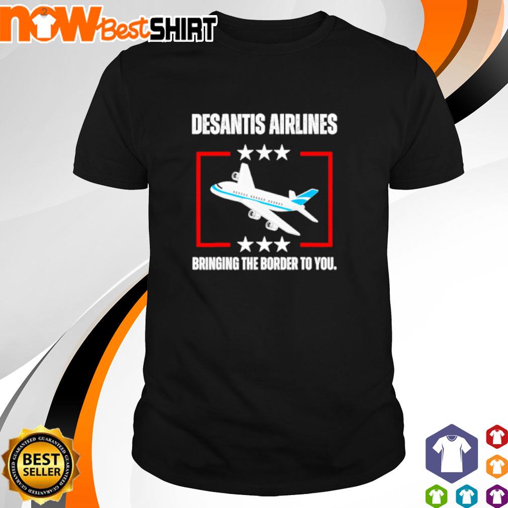 DeSantis Airlines Plane bringing the border to you shirt