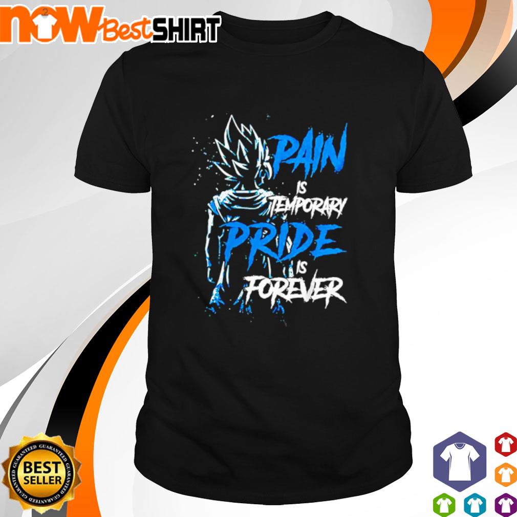 Dragon Ball Pain is temporary Pride is Forever Vegeta shirt