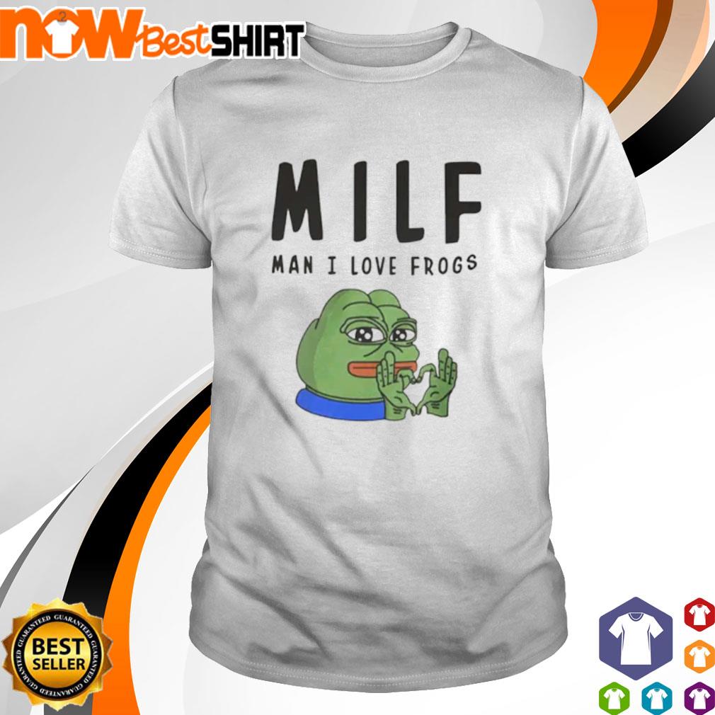 Frog MILF man I love Frogs shirt