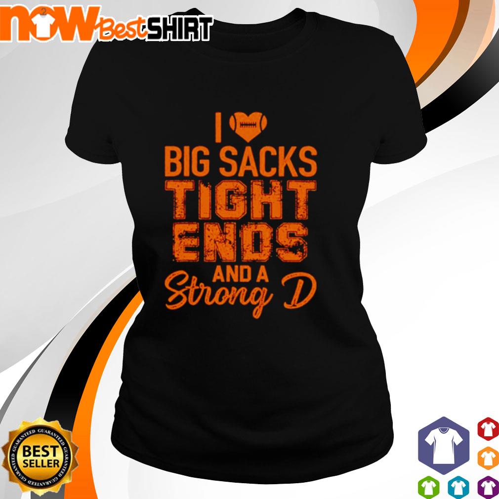 Football Season Tshirt I Love Big Sacks Tight Ends and a 