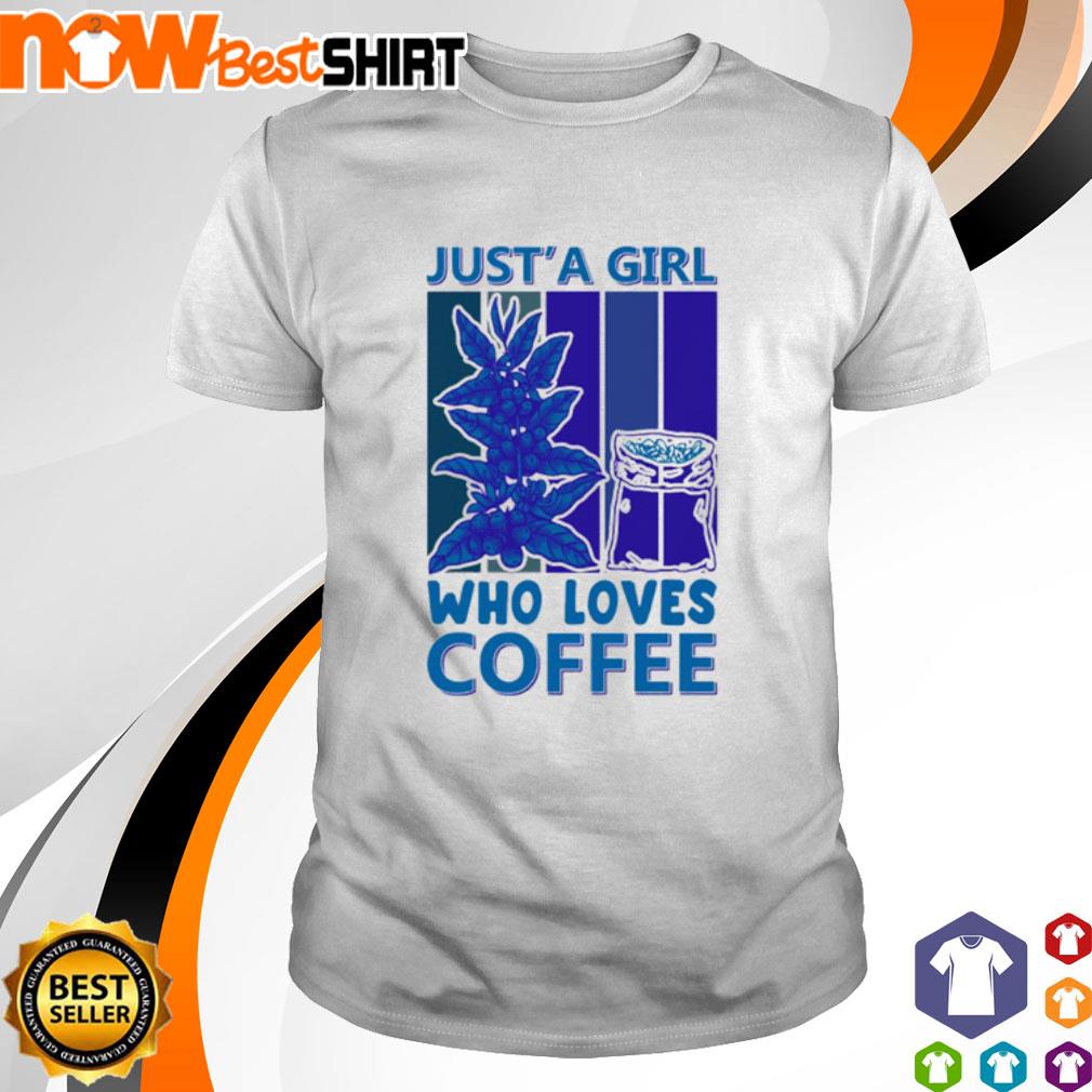 Just a Girl who loves coffee trend shirt