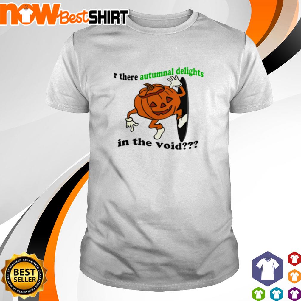 Pumpkin r there autumnal delights in the void shirt