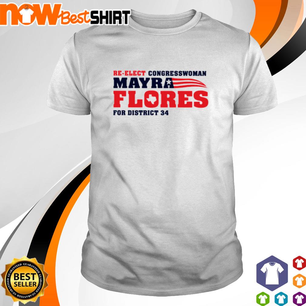 Re-elect congresswoman mayra Flores for district 34 shirt