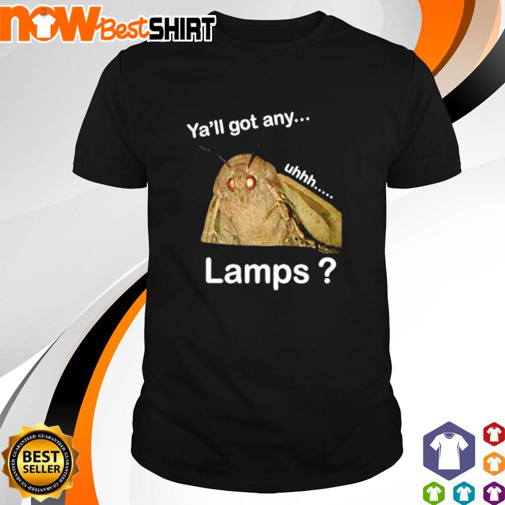 Ya'll got any uhhhh lamps shirt
