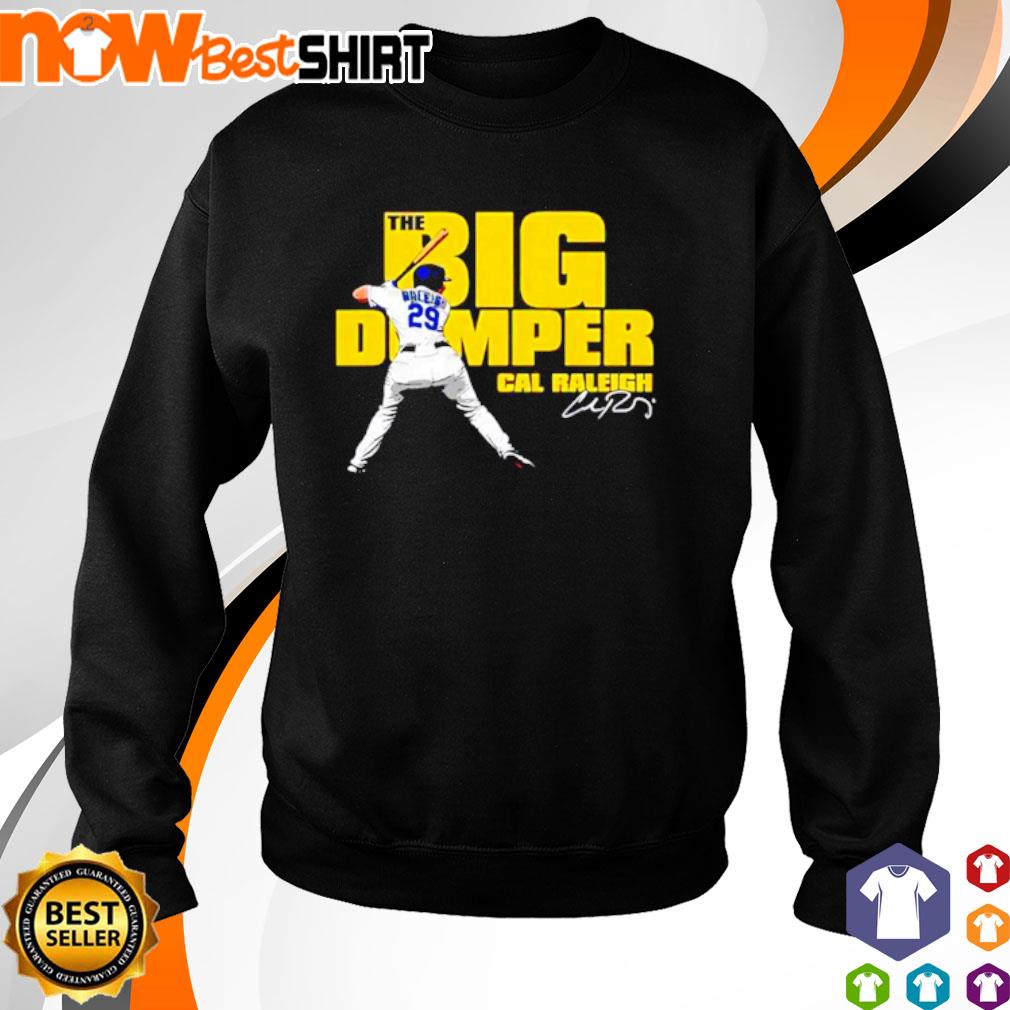 Cal Raleigh big dumper signature t-shirt, hoodie, sweater, long sleeve and  tank top