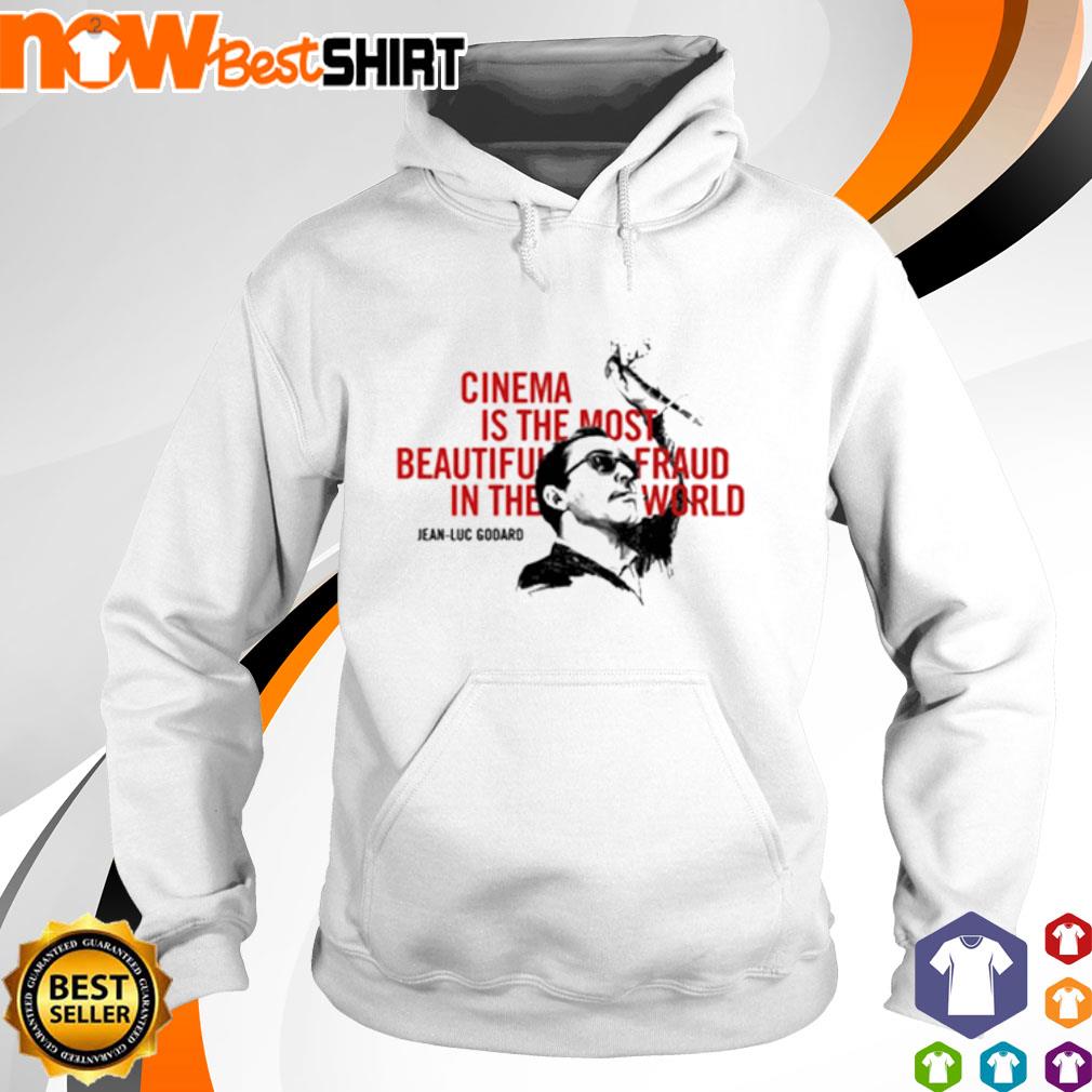 Cinema is the most beautiful fraud in the world Jean-Luc Godard s hoodie Cinema is the most beautiful fraud in the world Jean-Luc Godard s hoodie