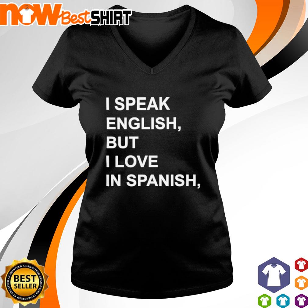 I Speak English But I Love In Spanish Shirt Hoodie Sweatshirt And Tank Top