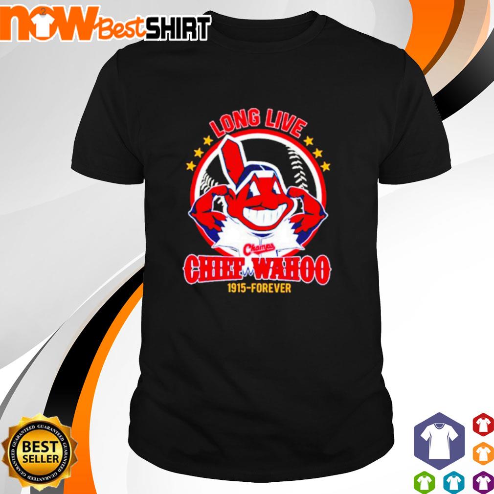Long live Chief Wahoo 1915 - forever shirt