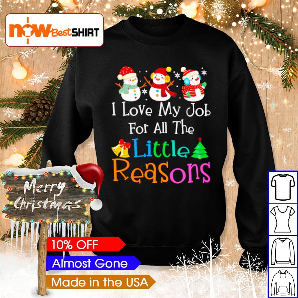 Snowman I love my job for all the little reasons Christmas sweater
