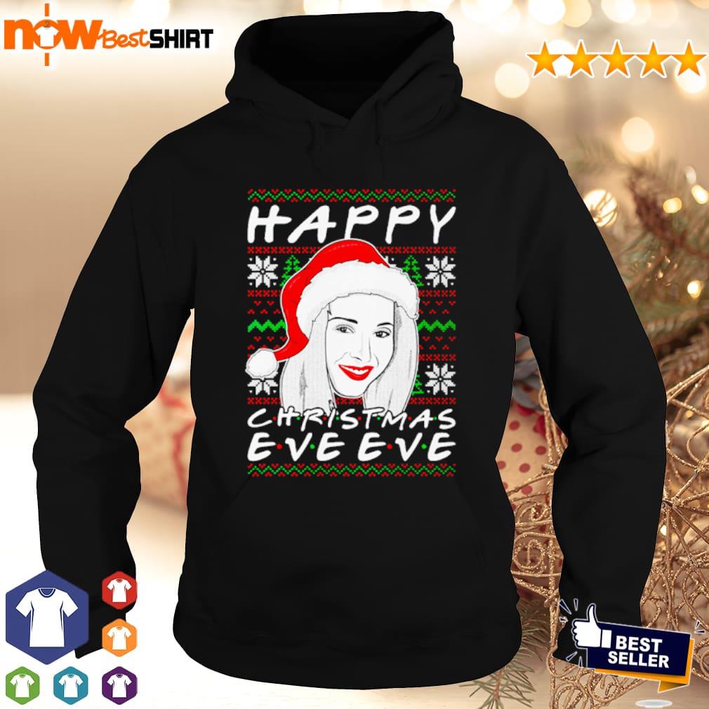 Happy Christmas Eve Eve Monica Ross Rachel Joey Phoebe Sweater, Hoodie