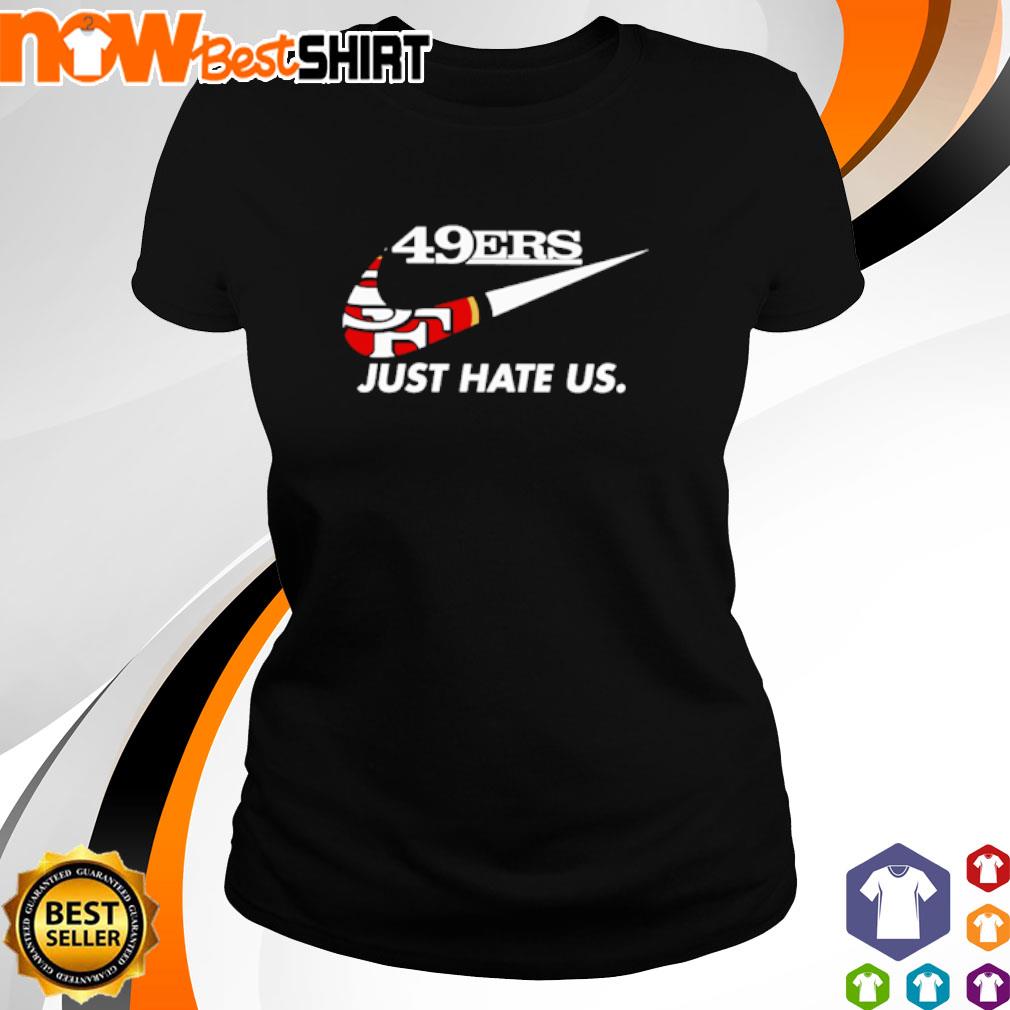 NFL San Francisco 49ers Nike Just Hate Us Shirt - High-Quality Printed Brand