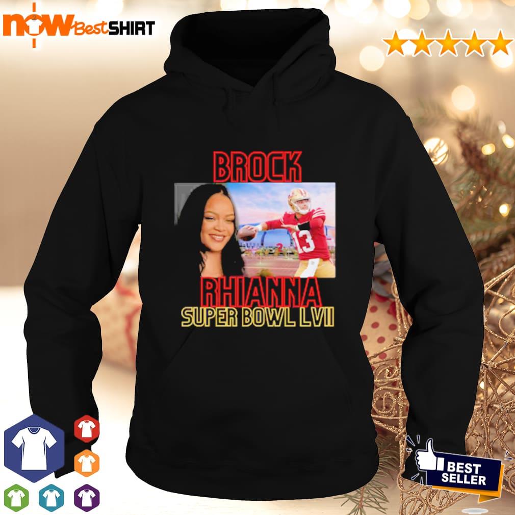 Brock Purdy Brock Rhianna Super Bowl LVI shirt, hoodie, sweatshirt