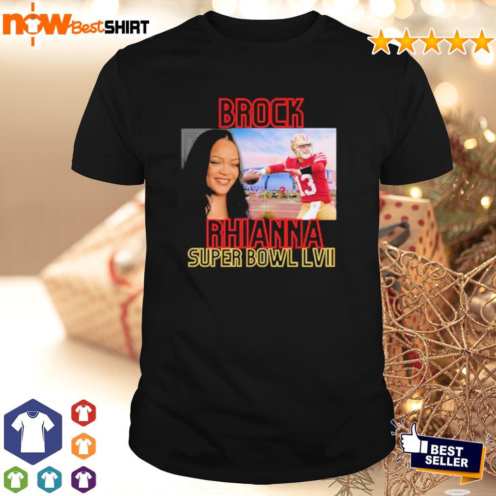 Brock Rhianna Super Bowl LVI Brock Purdy T-Shirt, hoodie, sweater, long  sleeve and tank top