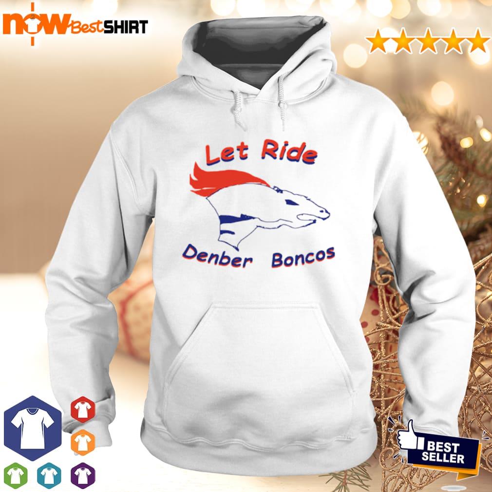 Let Ride Denber Boncos Trending Unisex Hoodie Sweatshirt