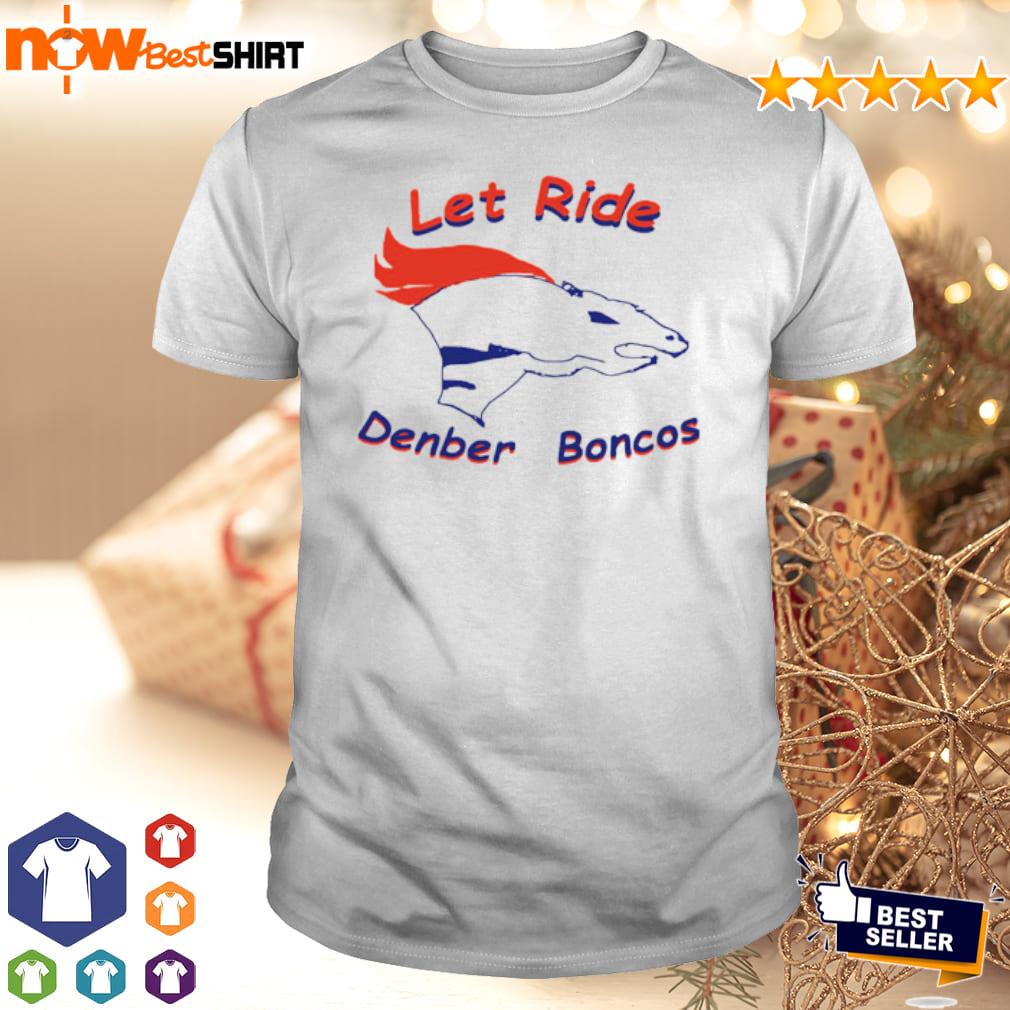 Let Ride denber boncos Shirt (Style: T-Shirt, Color: White, Size: S)