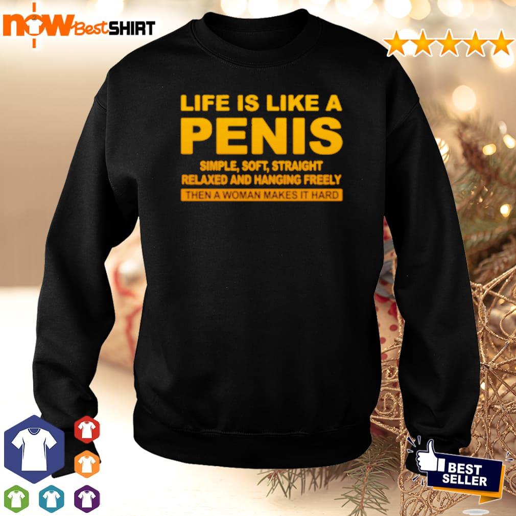 Life is like a penis simple soft straight relaxed and hanging shirt