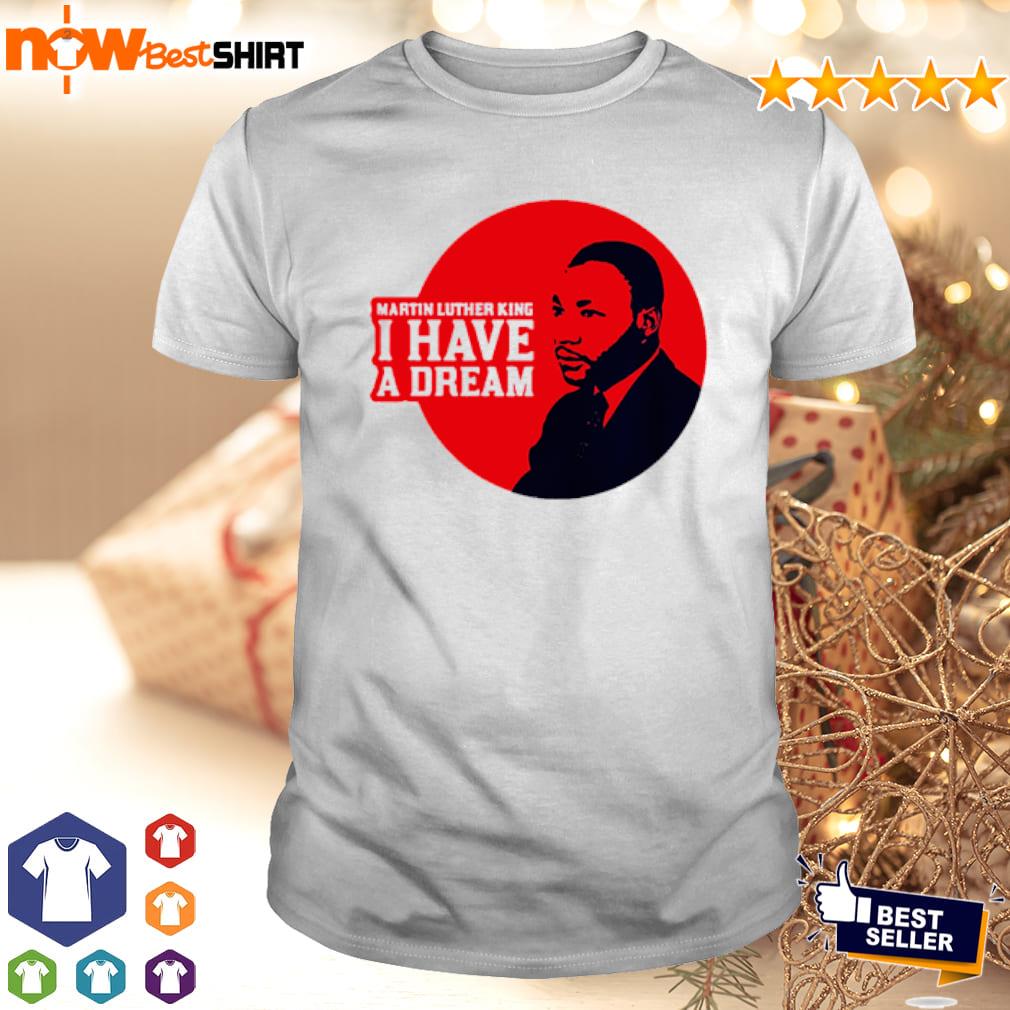 Martin Luther king day I have a dream shirt, hoodie, sweatshirt and ...