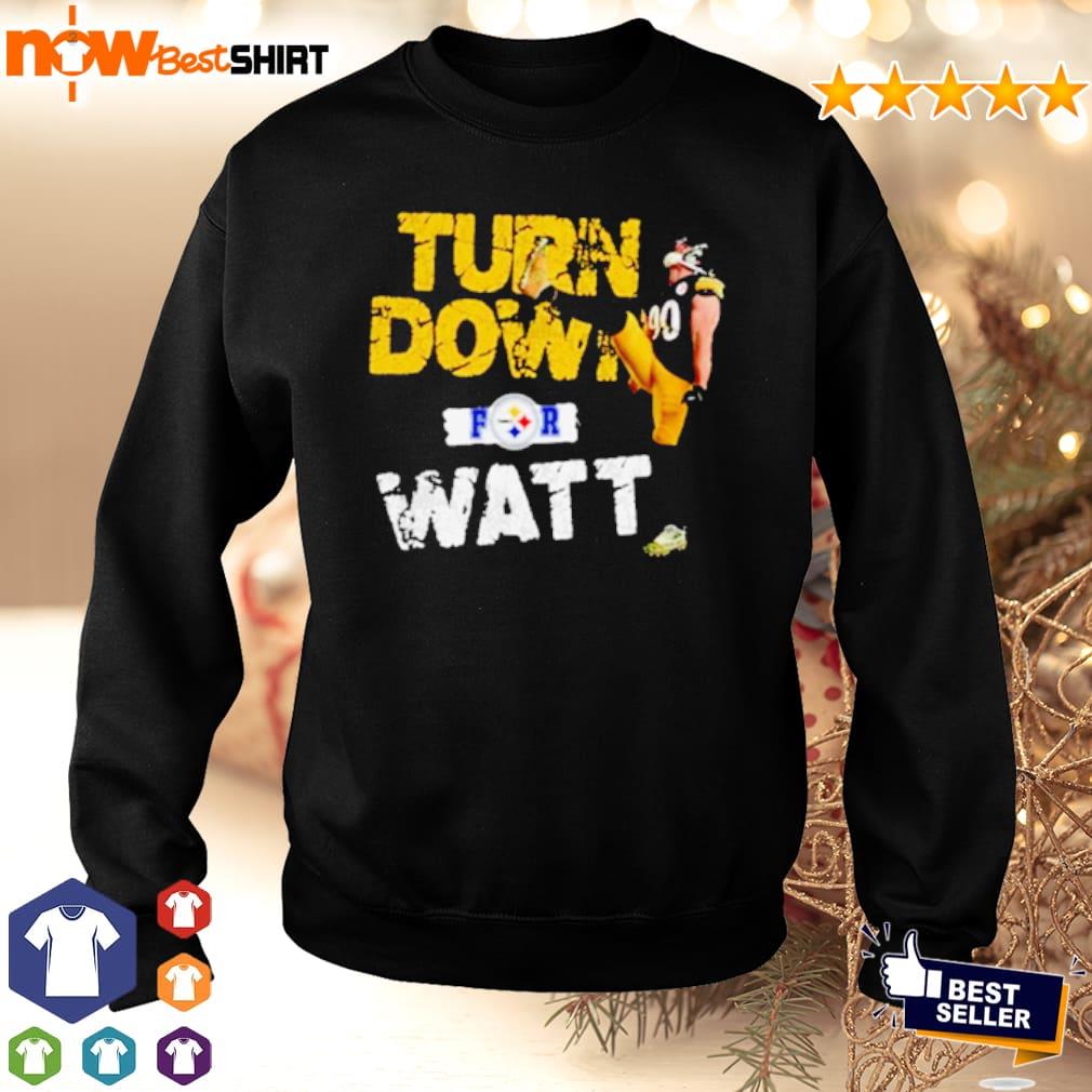 Pittsburgh Steelers TJ Watt Turned down for Watt shirt, hoodie