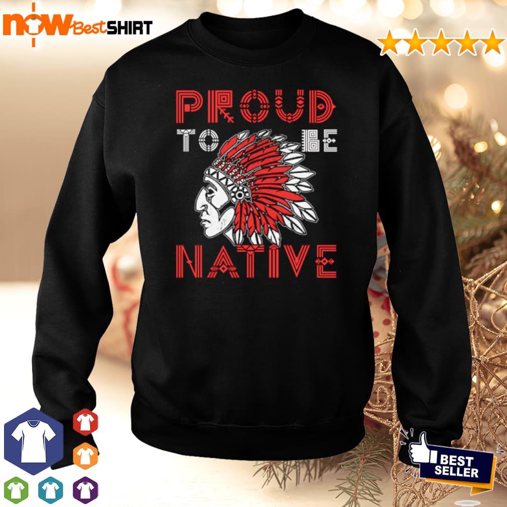 Pround to be Native trend shirt