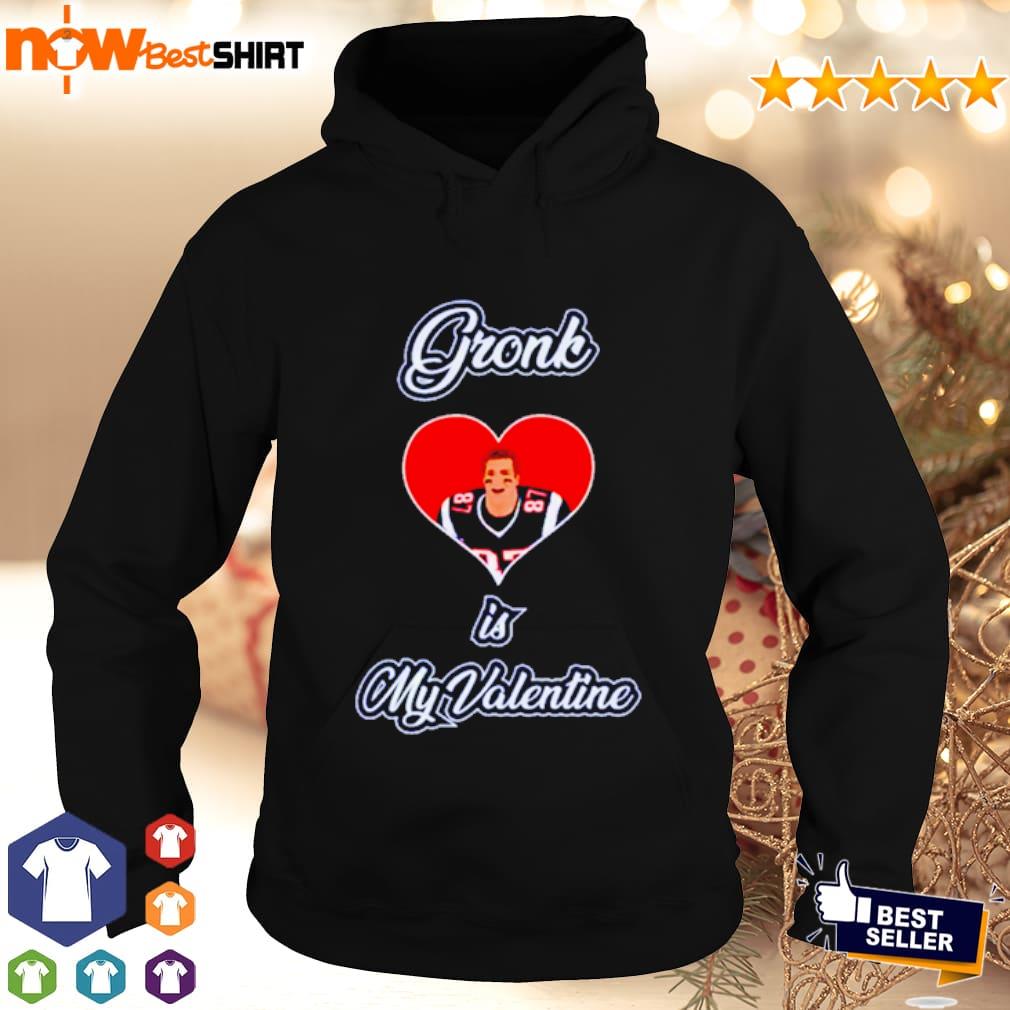 Rob Gronkowski Gronk is my Valentine shirt, hoodie, sweatshirt and tank top