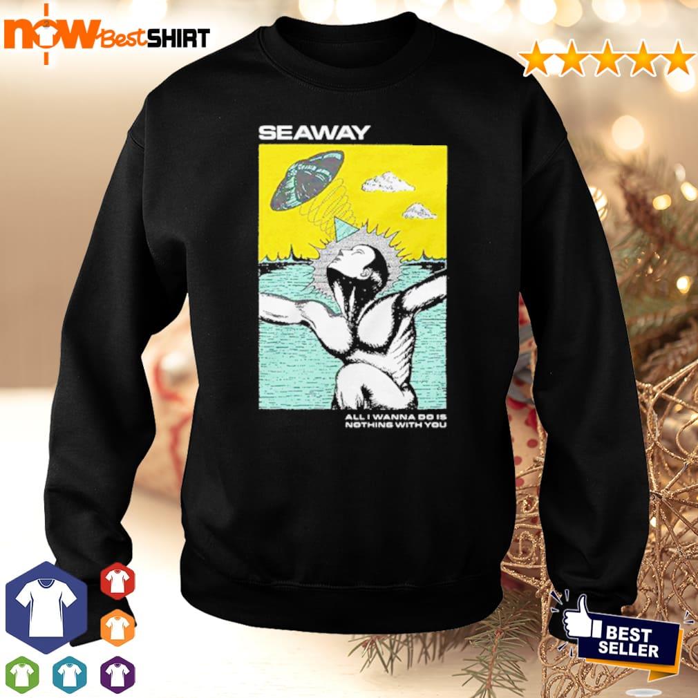 Seaway all I wanna do is nothing with you shirt