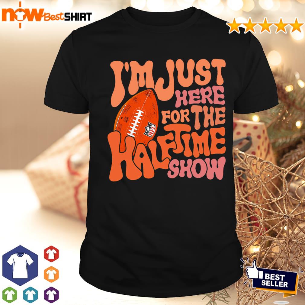 I'm just here for The Super Bowl Halftime Show shirt, hoodie, sweater, long  sleeve and tank top