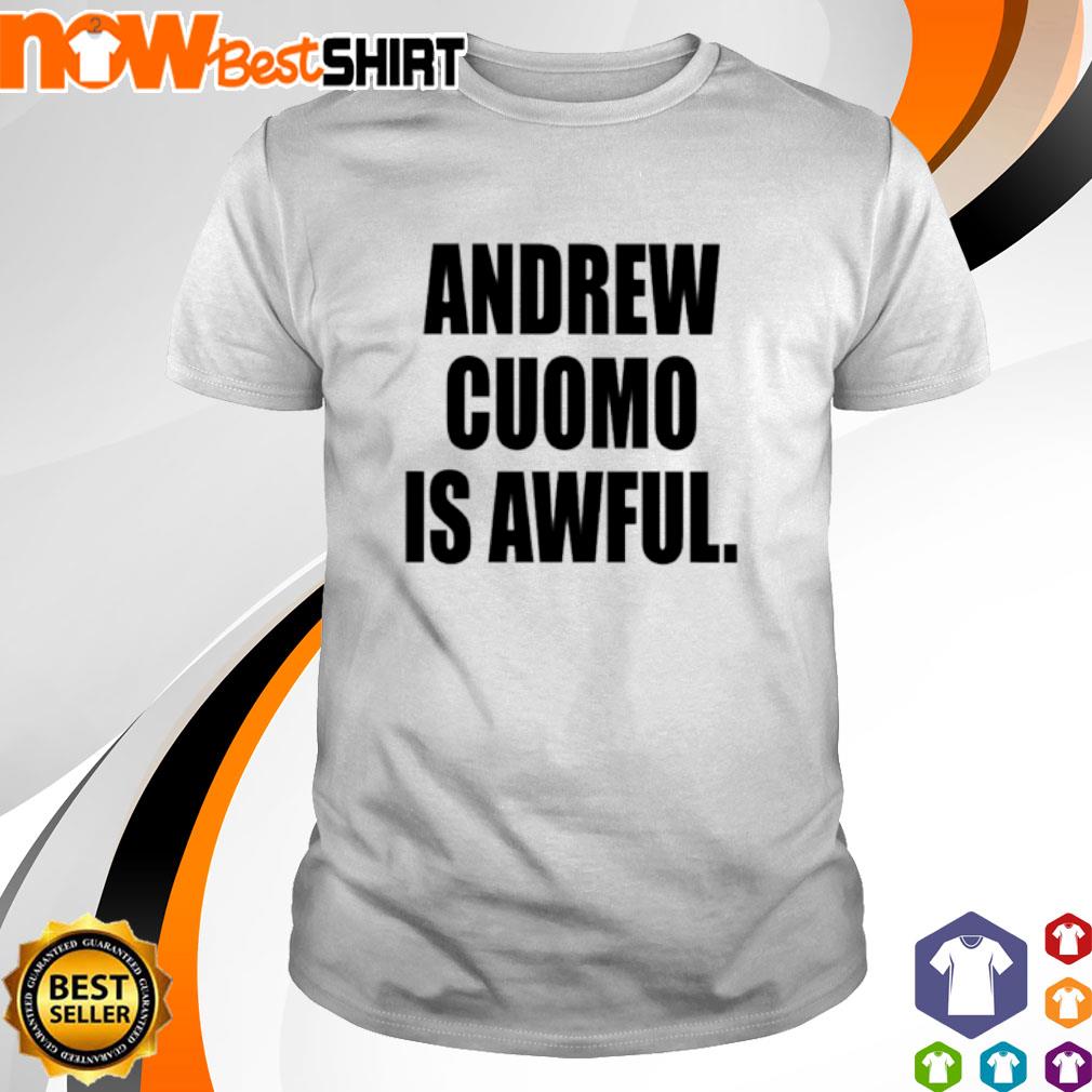 Andrew Cuomo is awful shirt