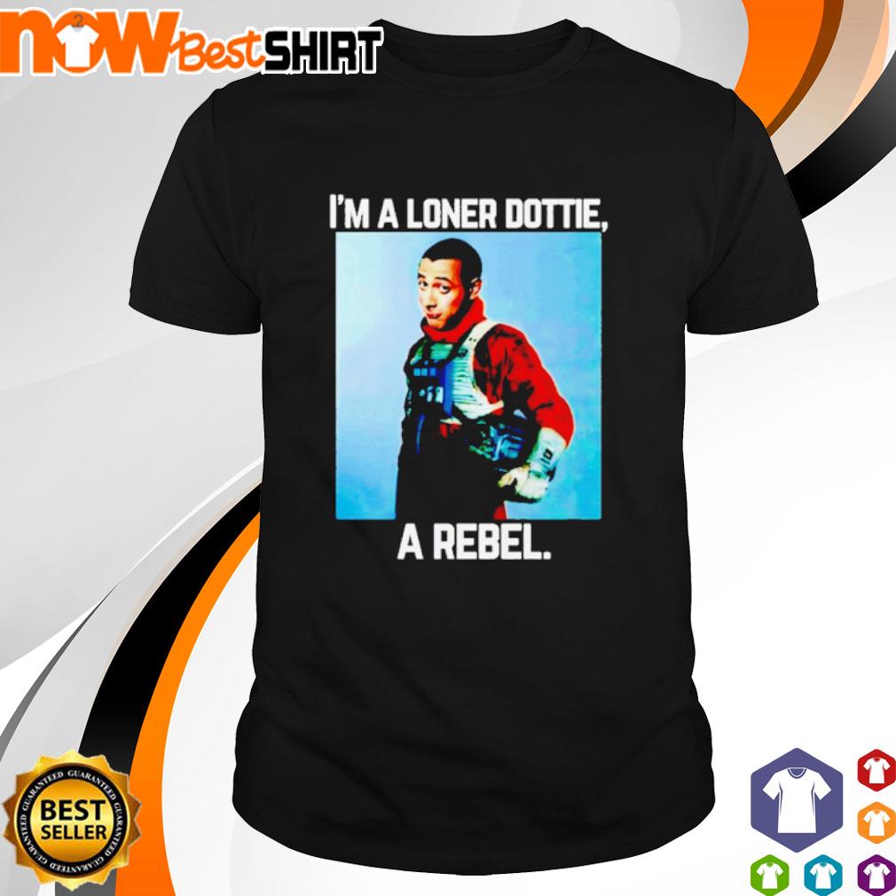 Pee Wee Star Wars Rebel Parody I'm a loner dottie a Rebel shirt