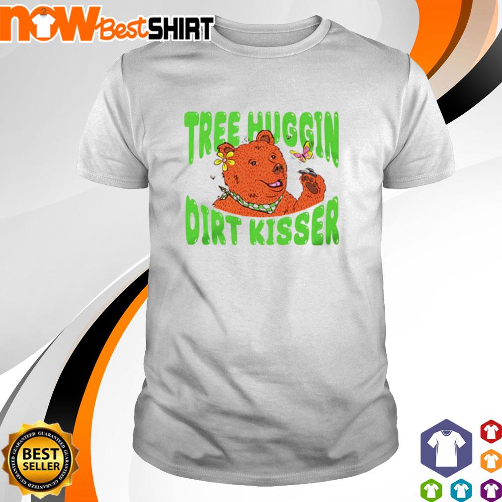 Tree huggin dirt kisser shirt