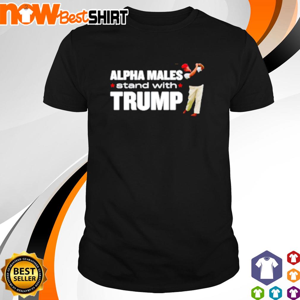 Alpha Males stand with Donlad Trump shirt