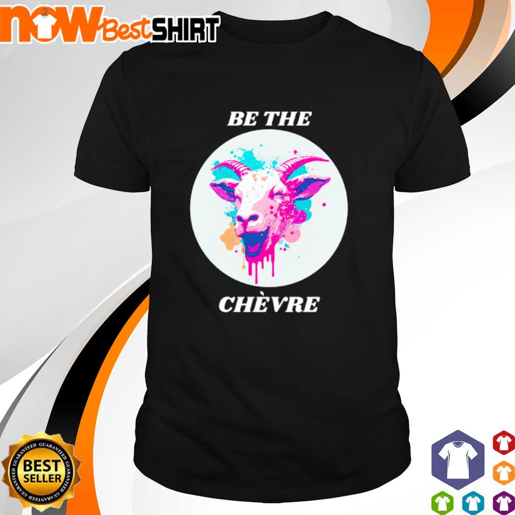 Be the chèvre shirt