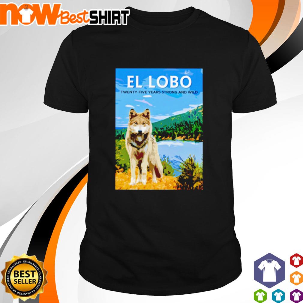 El Lobo Twenty-Five Years Strong and Wild shirt