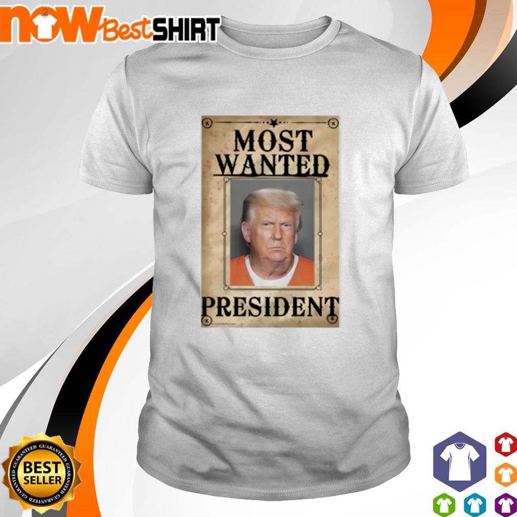 Trump Most Wanted President shirt