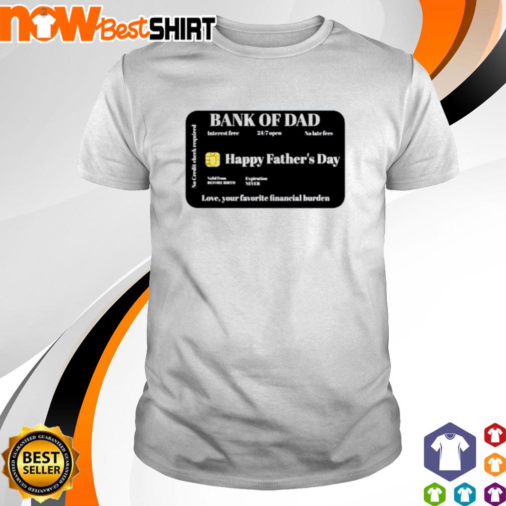 Bank of Dad interest free 24.7 open no late fees shirt